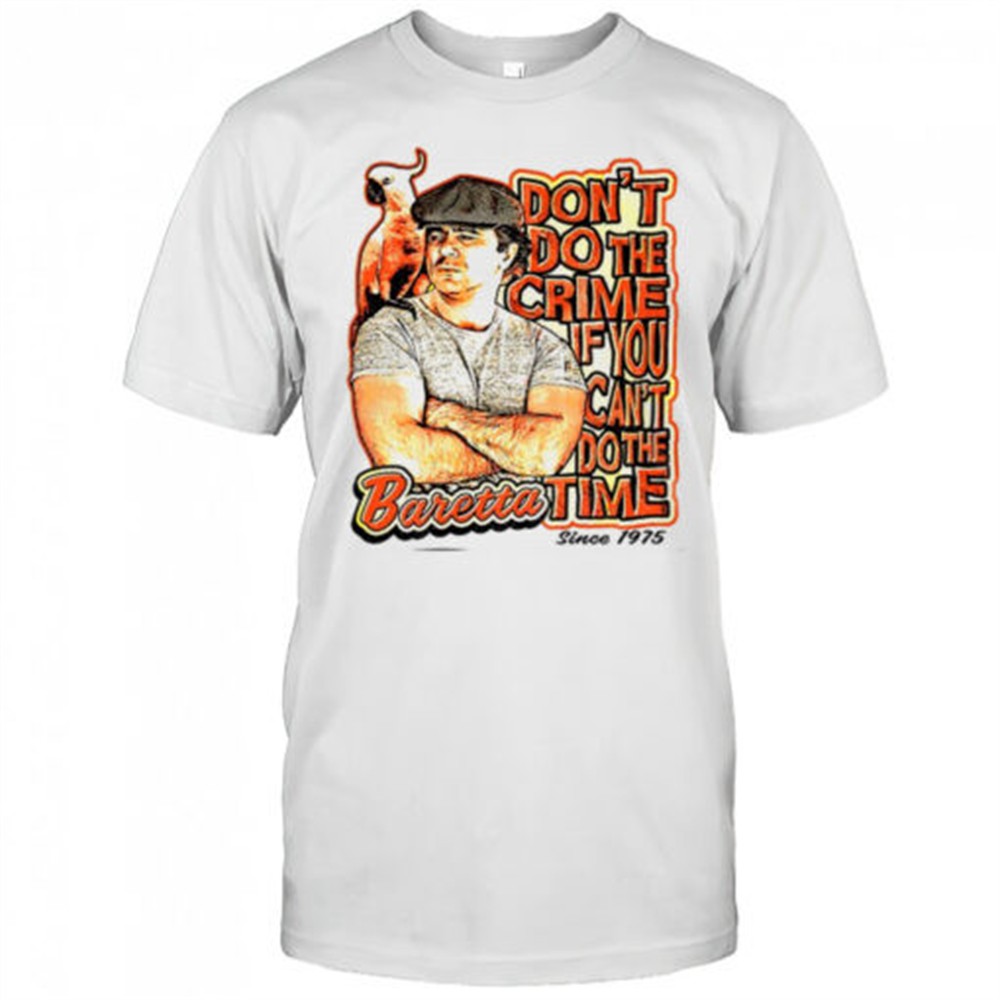 baretta-dont-do-the-crime-if-you-cant-do-the-time-shirt-qzpk6950 Baretta dont do the crime if you cant do the time shirt