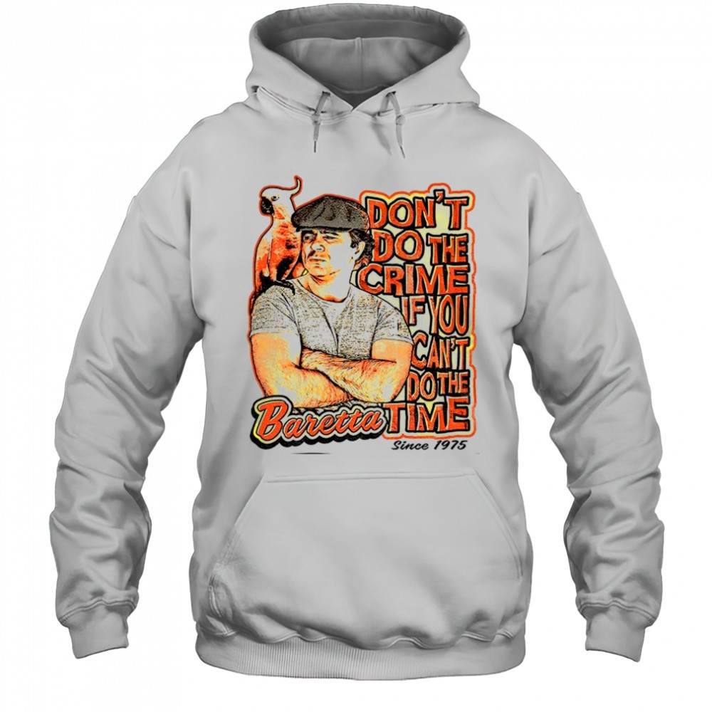 Baretta dont do the crime if you cant do the time shirt