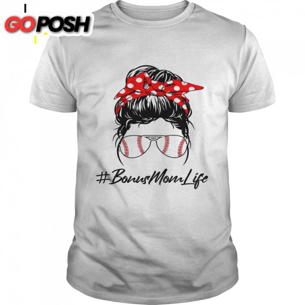 Baseball Bonus Mom Life Messy Bun Sunglasses Mothers Day Shirt