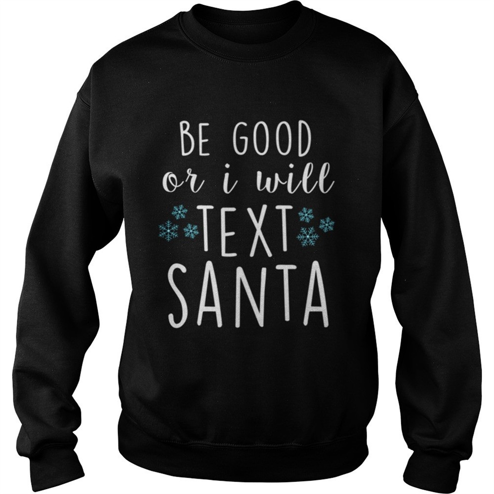 Be Good Or I Will Text Santa Funny Ladies Christmas Trending shirt