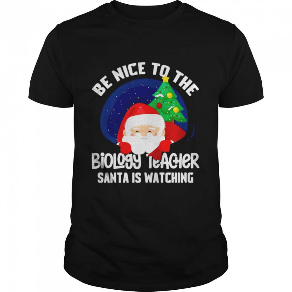 be-nice-to-biology-teacher-santa-is-watching-xmas-shirt-h724v3vq Be Nice To Biology Teacher Santa Is Watching Xmas Shirt