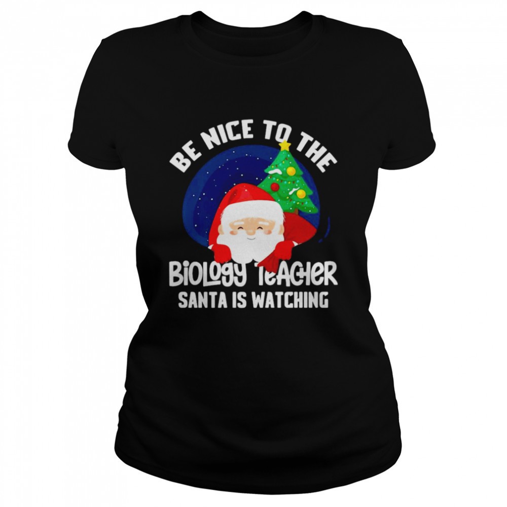 be-nice-to-biology-teacher-santa-is-watching-xmas-shirt-h724v3vq Be Nice To Biology Teacher Santa Is Watching Xmas Shirt