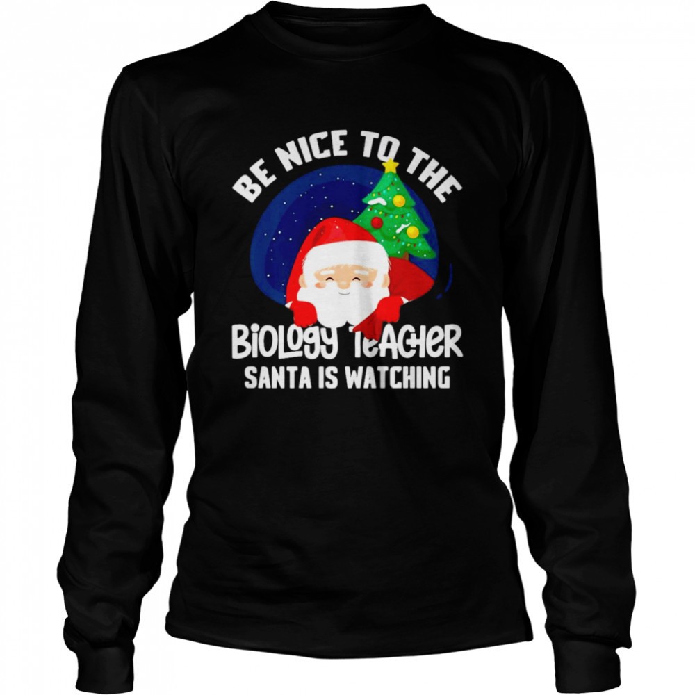 be-nice-to-biology-teacher-santa-is-watching-xmas-shirt-h724v3vq Be Nice To Biology Teacher Santa Is Watching Xmas Shirt