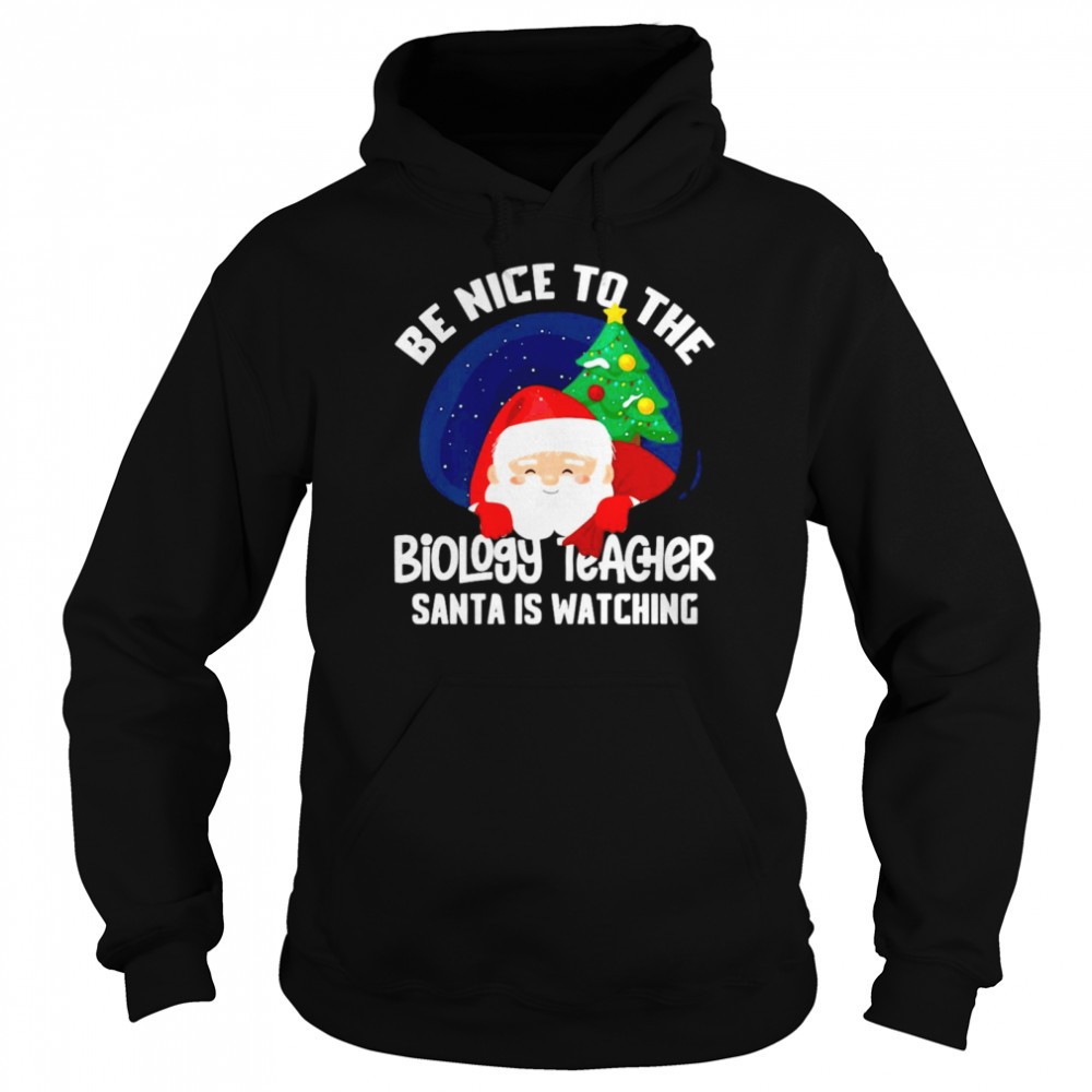 Be Nice To Biology Teacher Santa Is Watching Xmas Shirt