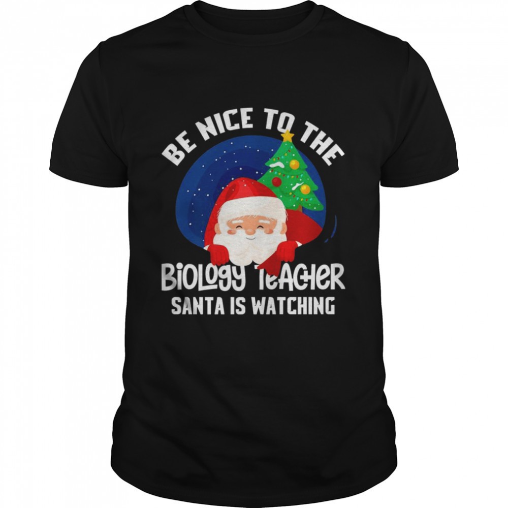 be-nice-to-biology-teacher-santa-is-watching-xmas-shirt-kfmt5l3o Be Nice To Biology Teacher Santa Is Watching Xmas Shirt