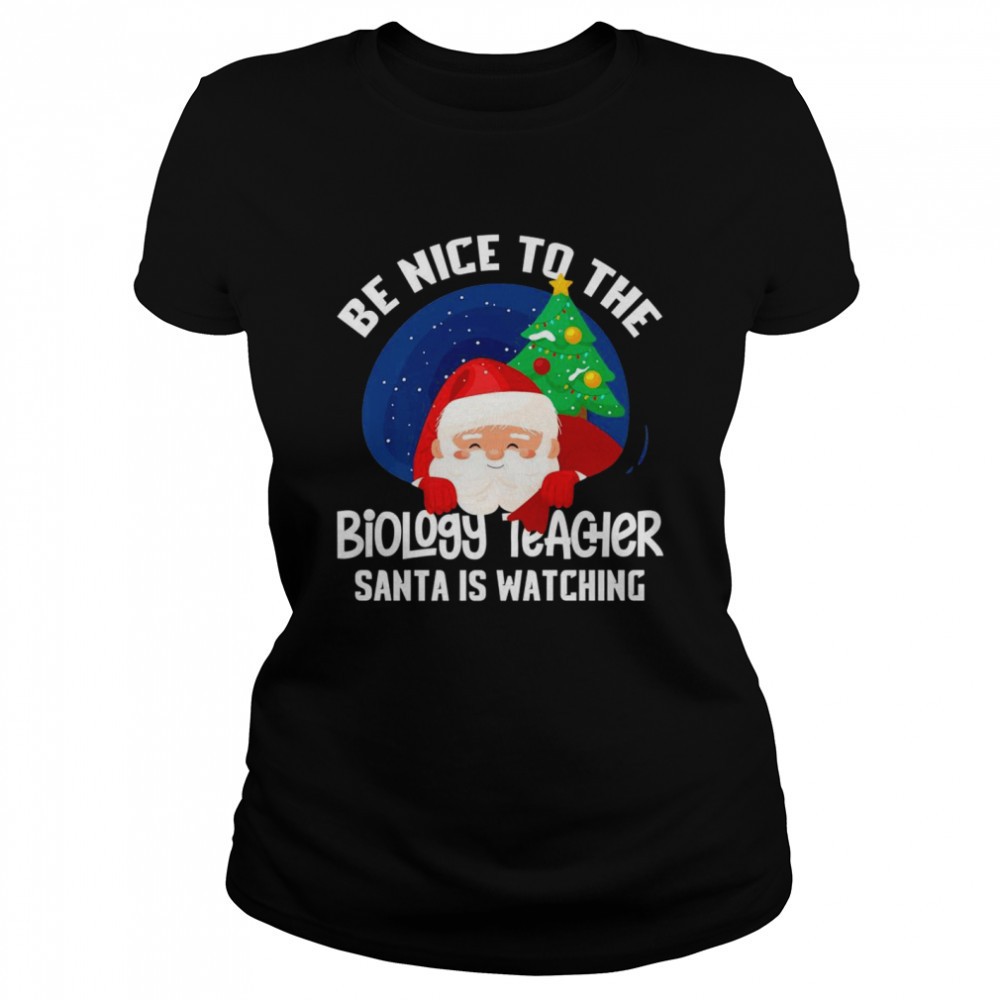 be-nice-to-biology-teacher-santa-is-watching-xmas-shirt-kfmt5l3o Be Nice To Biology Teacher Santa Is Watching Xmas Shirt