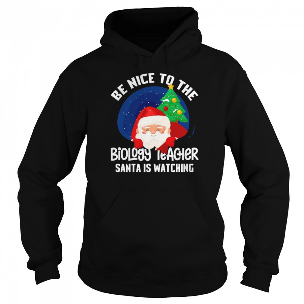 Be Nice To Biology Teacher Santa Is Watching Xmas Shirt