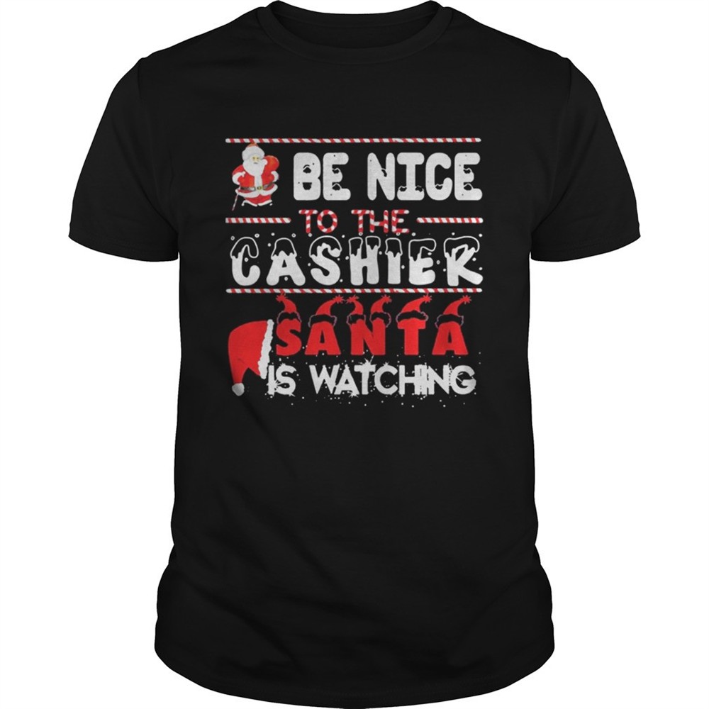 be-nice-to-the-cashier-santa-is-watching-christmasshirt-n36rebwq Be nice to the Cashier Santa is watching Christmasshirt