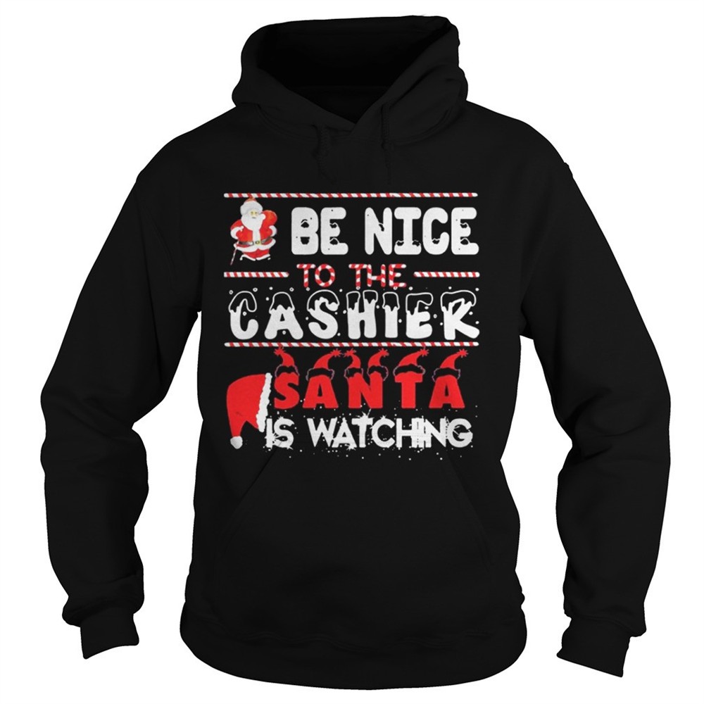 Be nice to the Cashier Santa is watching Christmasshirt