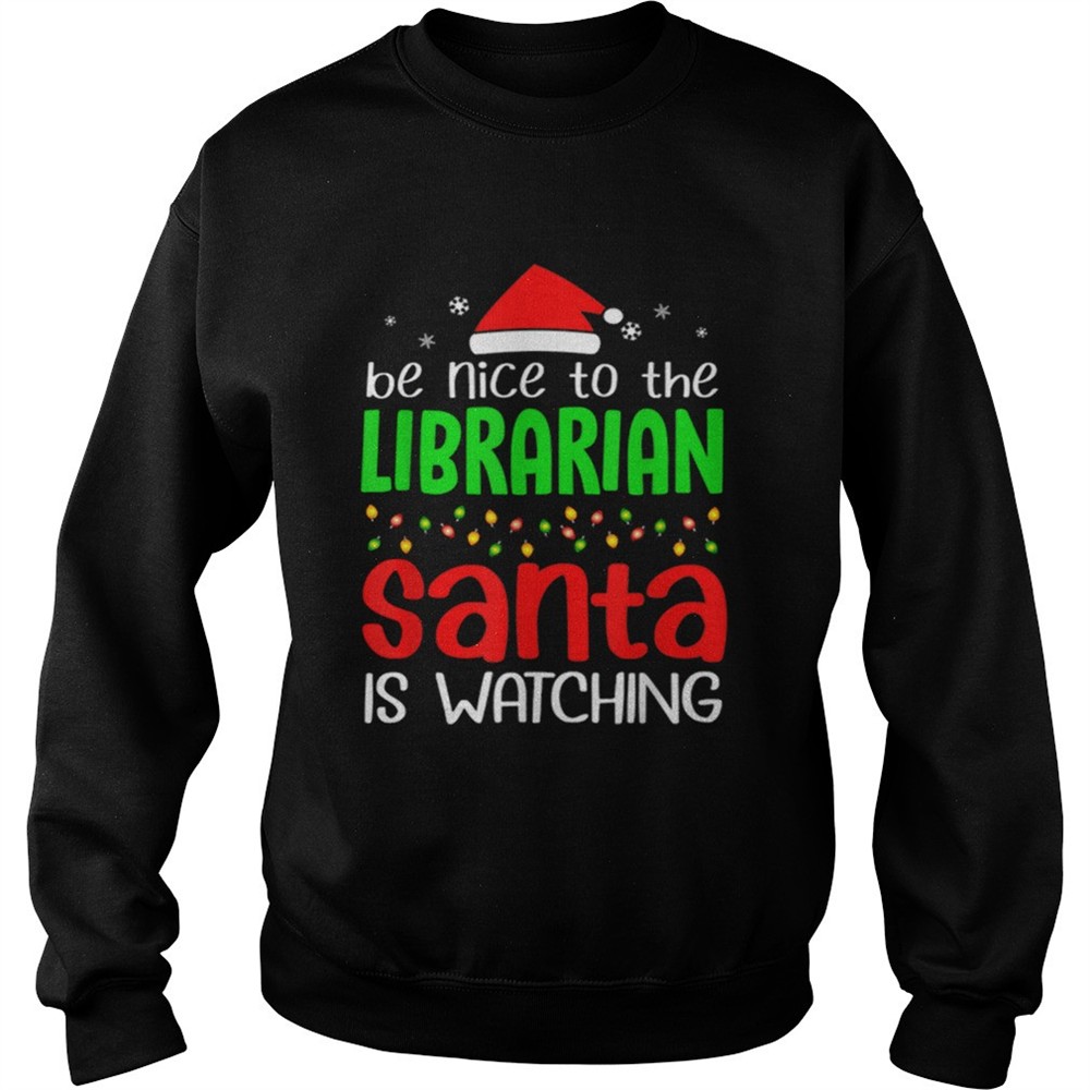 Be Nice To The Librarian Santa Is Watching Christmas shirt