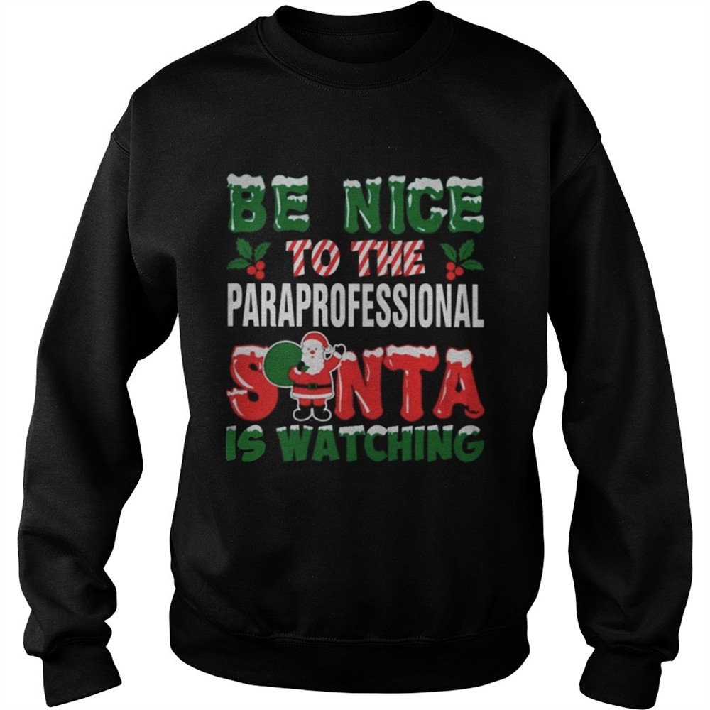 Be nice to the paraprofessional Santa is watching Christmas ugly shirt