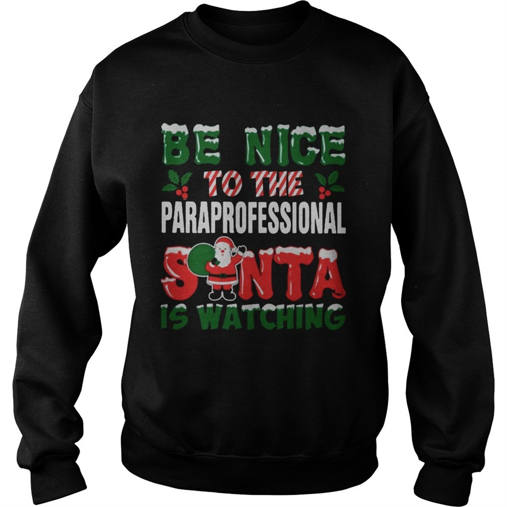 Be nice to the paraprofessional Santa is watching Christmas ugly shirt