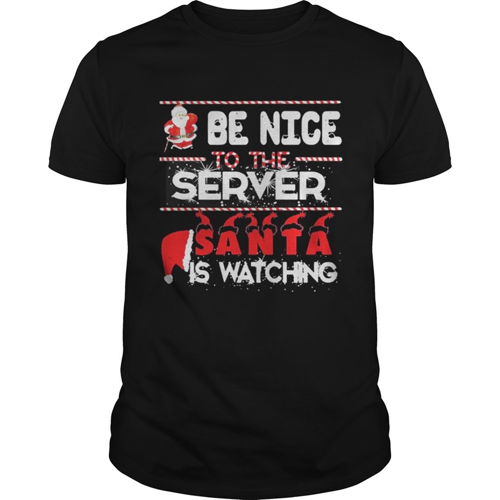 be-nice-to-the-server-santa-is-watching-christmas-shirt-hrljpmk8 Be nice to the Server Santa is watching Christmas shirt