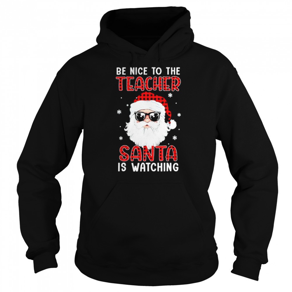 Be nice to the teacher Santa is watching Christmas shirt