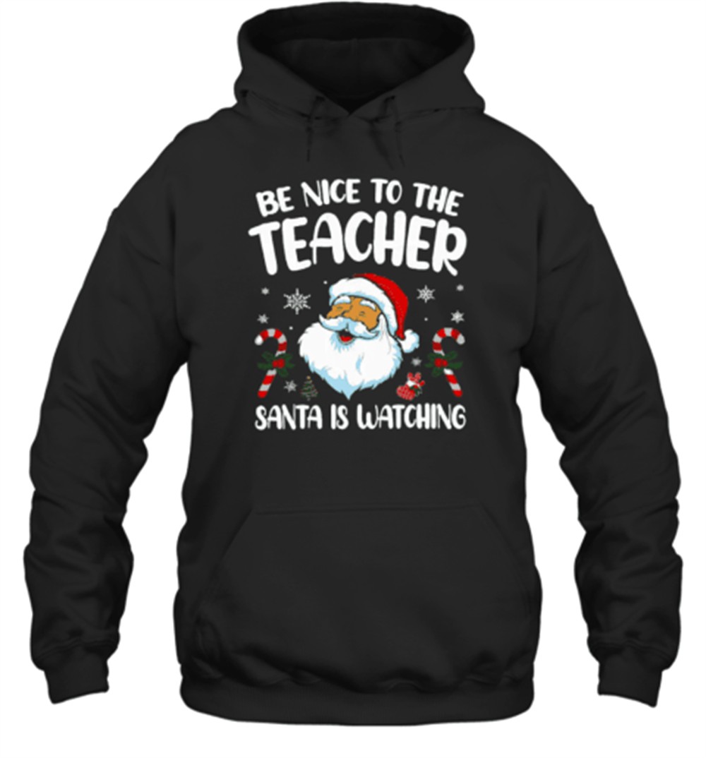 Be Nice To The Teacher Santa Is Watching Christmas T-Shirt