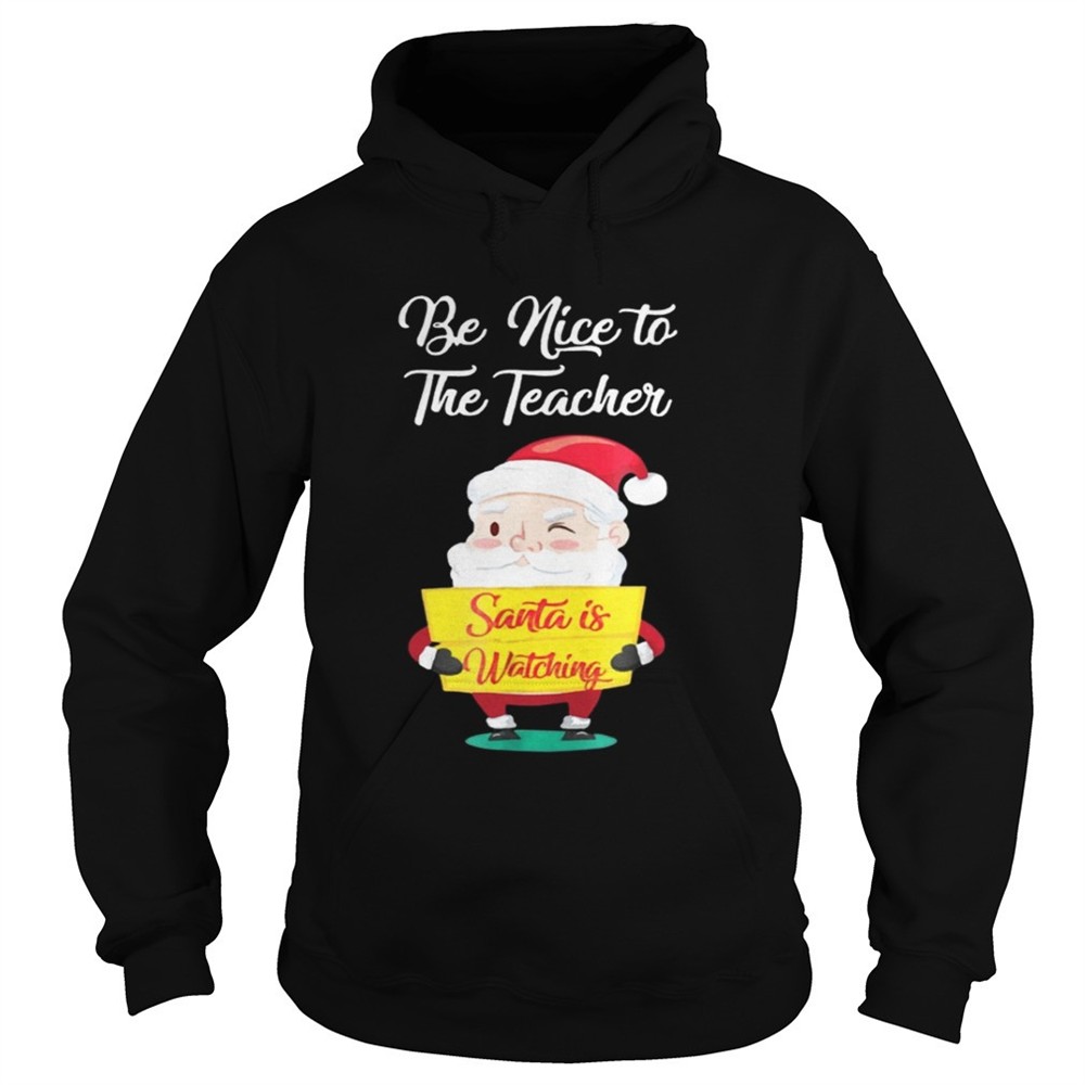 Be nice to the teacher Santa is watching shirt