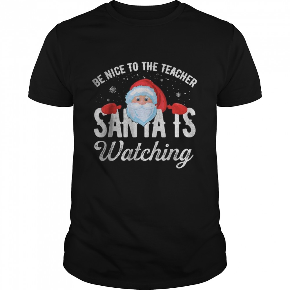 be-nice-to-the-teacher-santa-is-watching-t-shirt-d09uf0uk Be Nice To The Teacher Santa Is Watching T-Shirt