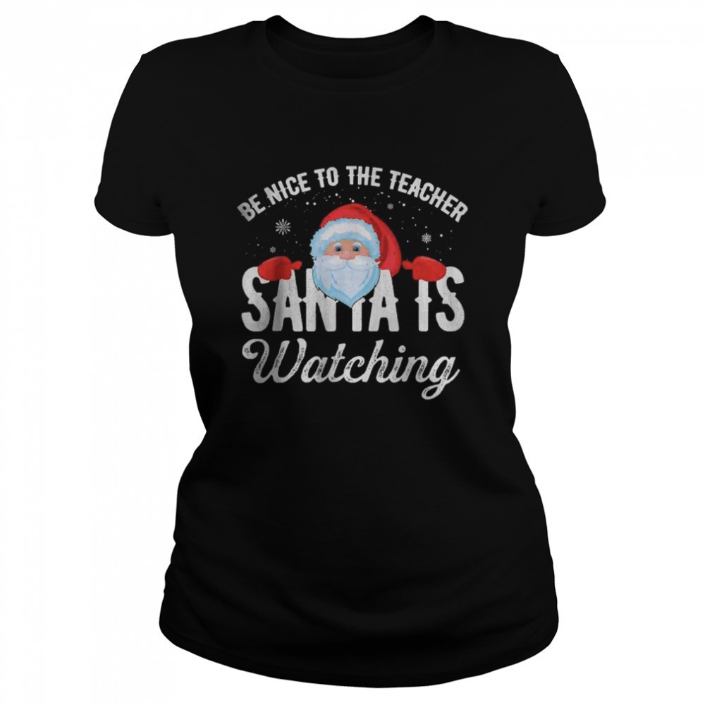 be-nice-to-the-teacher-santa-is-watching-t-shirt-d09uf0uk Be Nice To The Teacher Santa Is Watching T-Shirt
