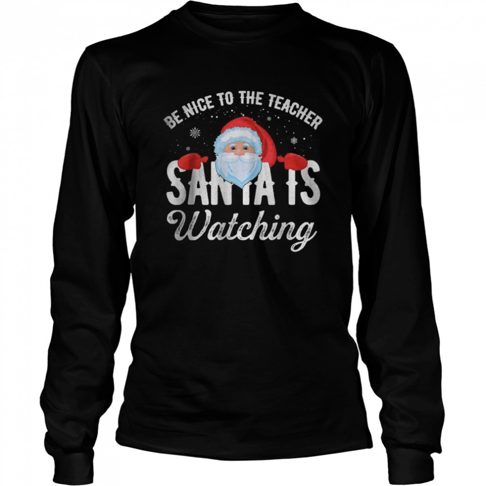 be-nice-to-the-teacher-santa-is-watching-t-shirt-d09uf0uk Be Nice To The Teacher Santa Is Watching T-Shirt