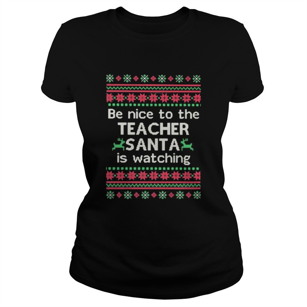 be-nice-to-the-teacher-santa-is-watching-ugly-christmas-shirt-v9eorxaj Be Nice To The Teacher Santa Is Watching Ugly Christmas shirt
