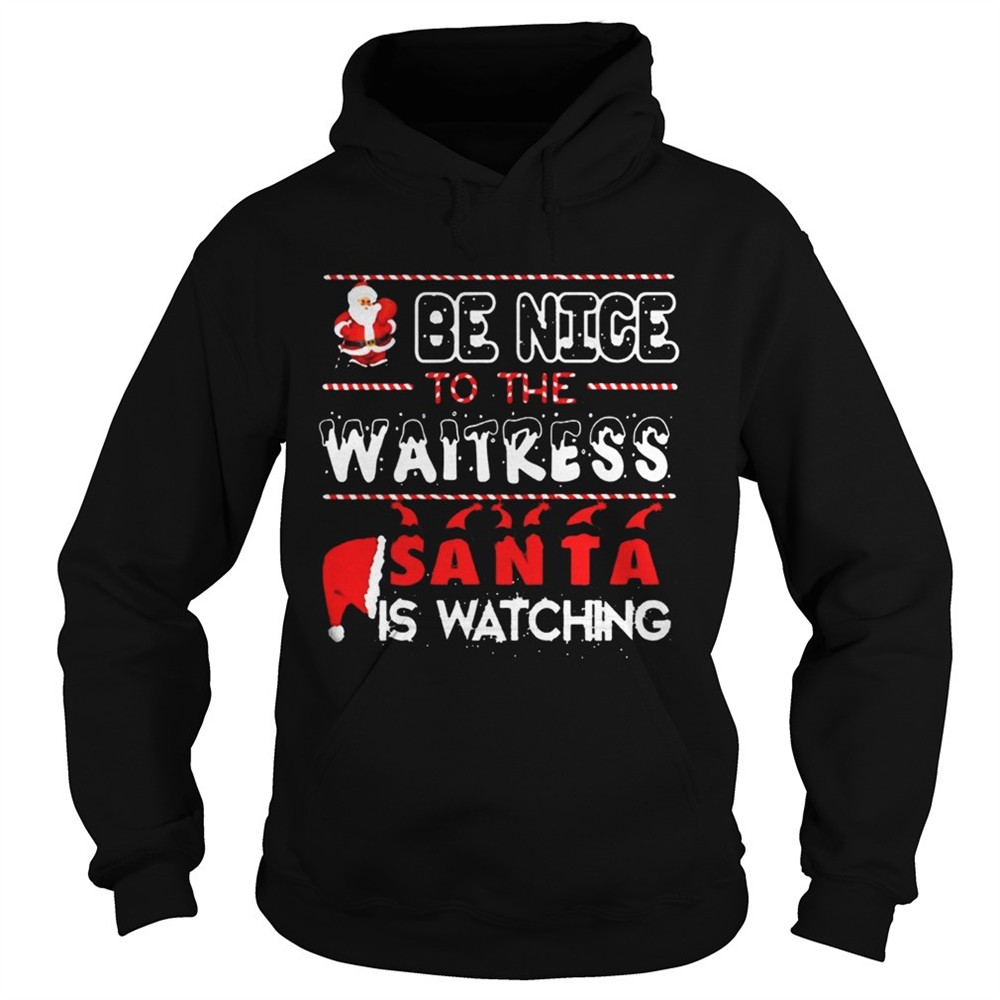 Be nice to the Waitress Santa is watching Christmas shirt
