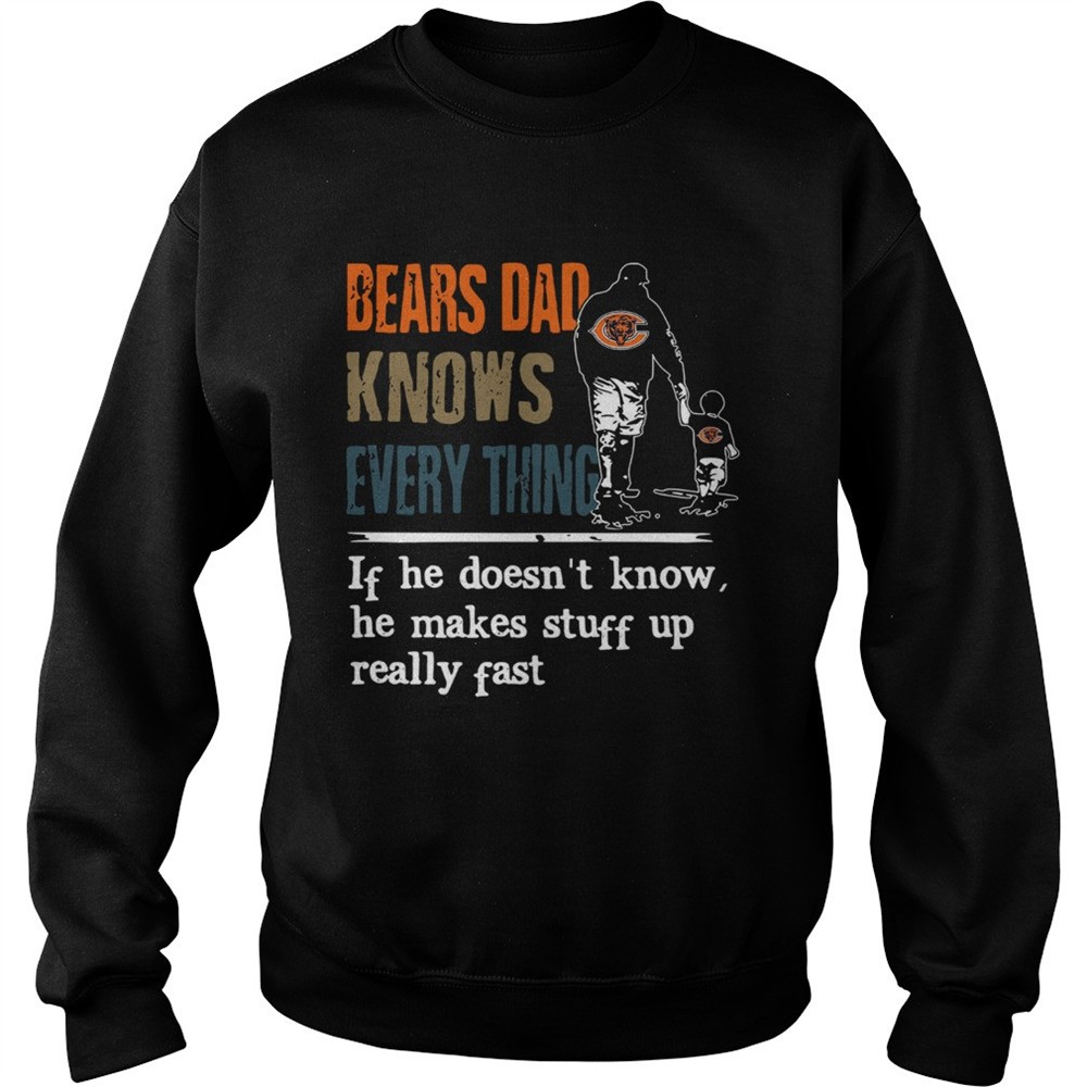 Bears dad know everything if he doesnt know he make stuff up really fast shirt