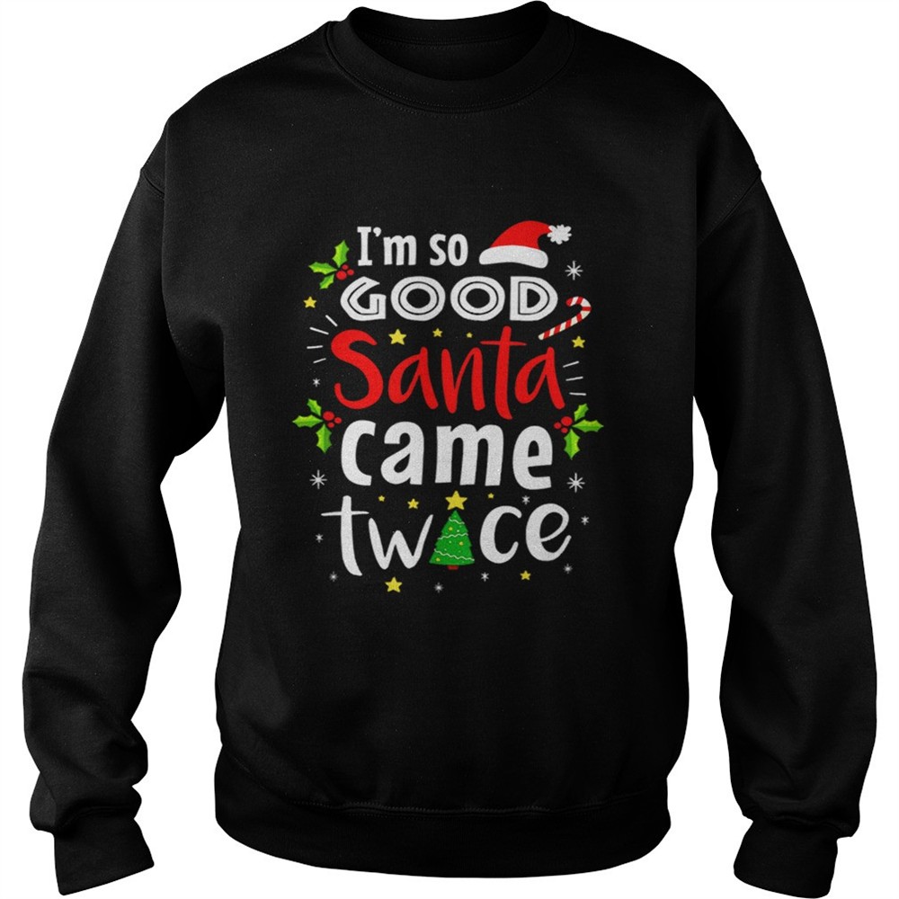 Beautiful Im So Good Santa Came Twice Christmas shirt