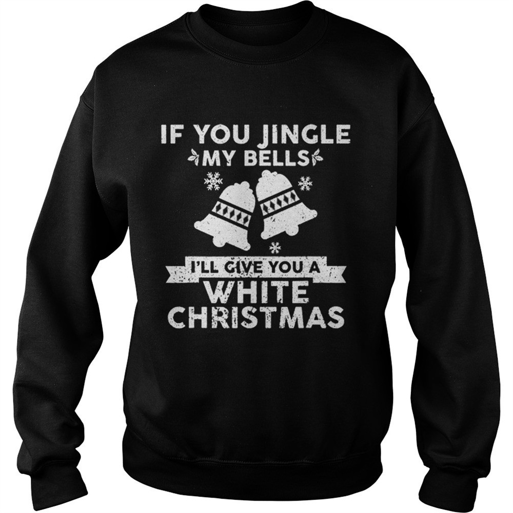 Beautiful Mens If You Jingle My Bells Funny Nasty Adult Christmas shirt
