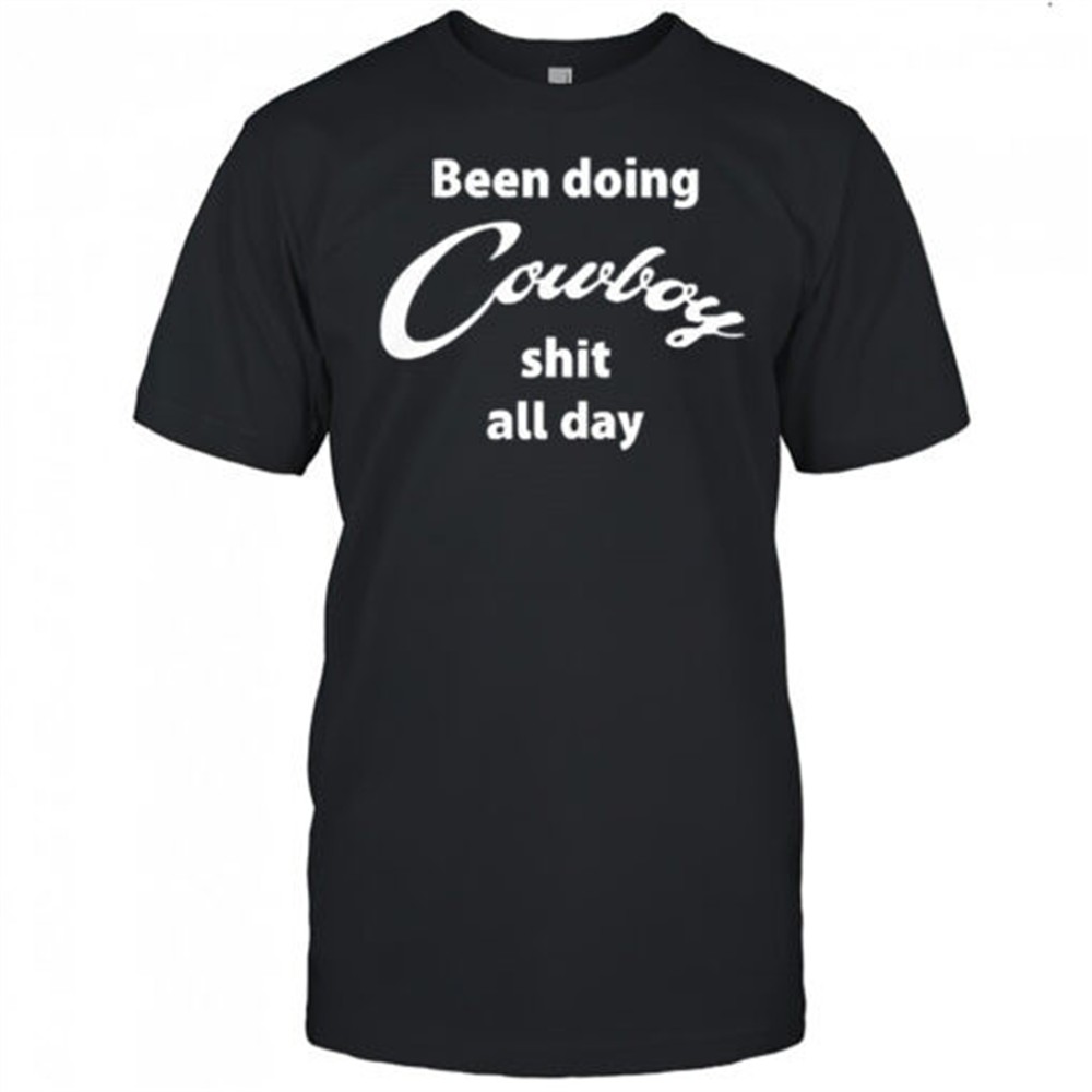 been-doing-cowboy-shit-all-day-t-shirt-wwcj6wvr Been Doing Cowboy Shit All Day T-Shirt
