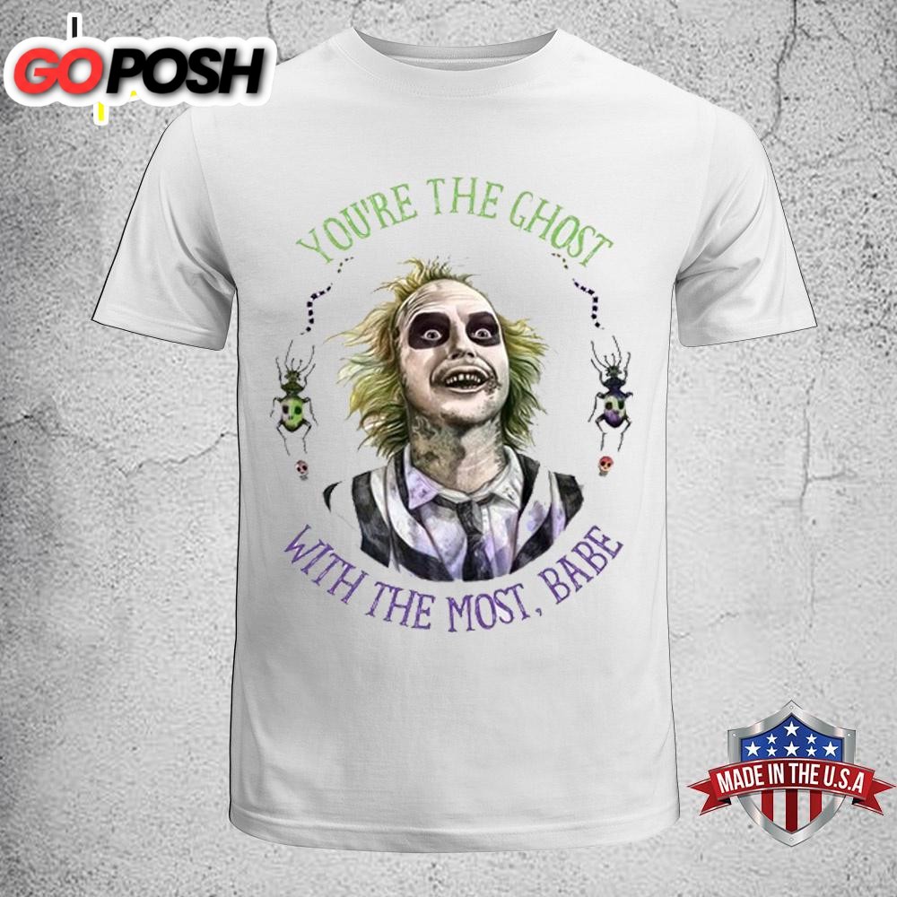Beetlejuice Youre The Ghost With the Most Babe Unisex T-Shirt