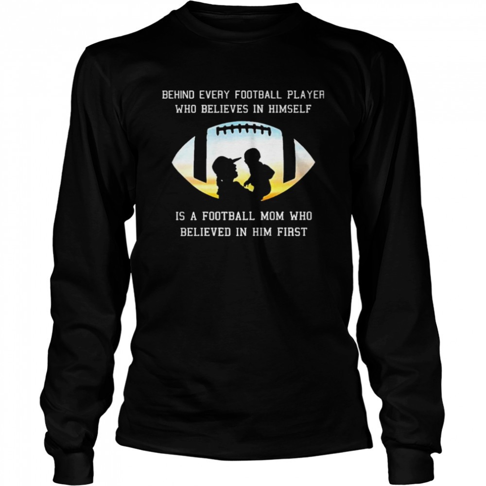 behind-every-football-player-who-beliees-in-himself-is-a-football-mom-who-believ-d0qo8lc0 Behind Every Football Player Who Beliees In Himself Is A Football Mom Who Believed In Him First shirt