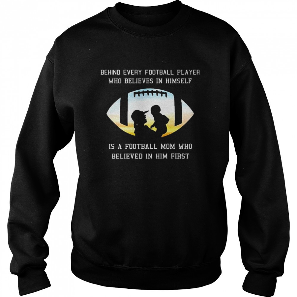behind-every-football-player-who-beliees-in-himself-is-a-football-mom-who-believ-d0qo8lc0 Behind Every Football Player Who Beliees In Himself Is A Football Mom Who Believed In Him First shirt