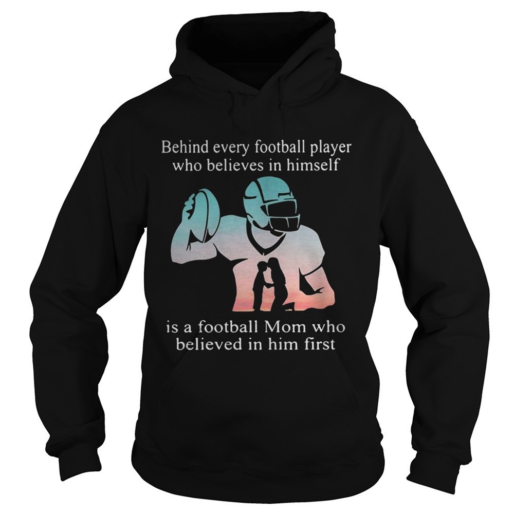 behind-every-football-player-who-believes-in-himself-is-a-football-mom-tshirt-spyjjwul Behind every football player who believes in himself is a football mom tshirt