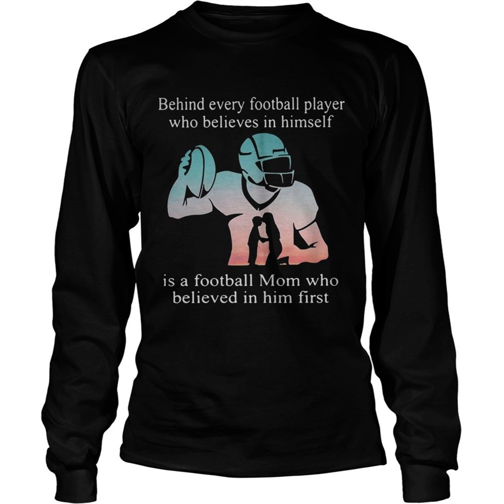 behind-every-football-player-who-believes-in-himself-is-a-football-mom-tshirt-spyjjwul Behind every football player who believes in himself is a football mom tshirt