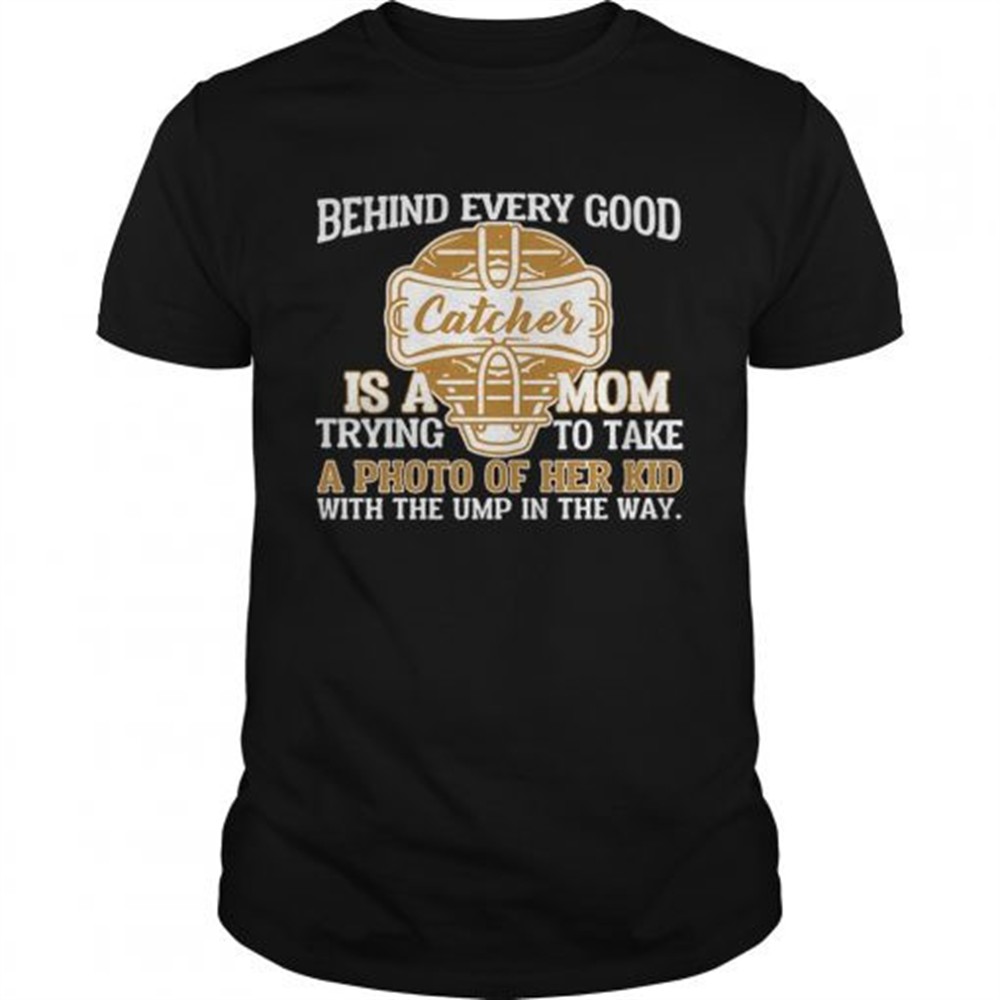 behind-every-good-catcher-is-a-mom-trying-to-take-a-photo-of-her-shirt-vl1x001d Behind every good catcher is a mom trying to take a photo of her shirt
