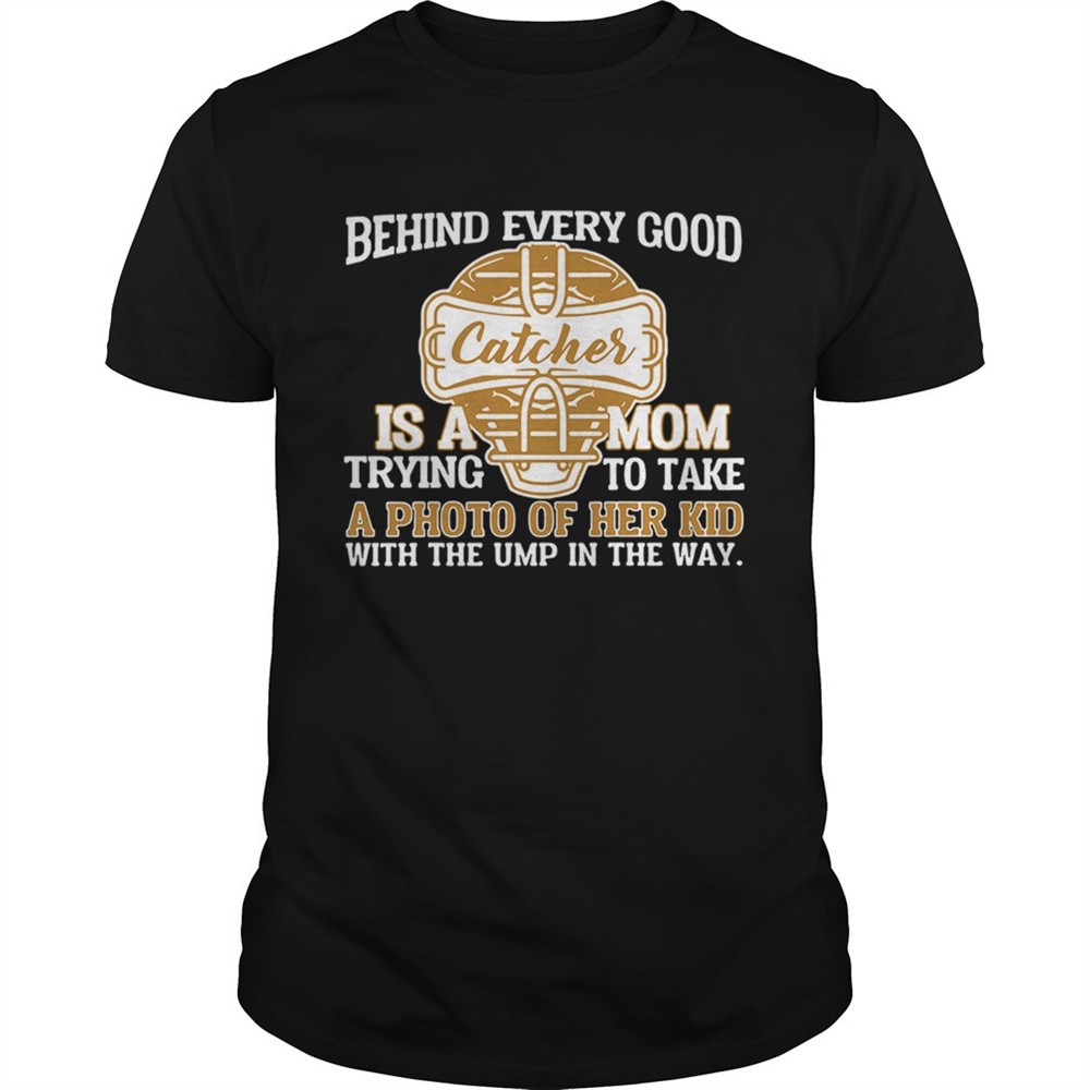 behind-every-good-catcher-is-a-mom-trying-to-take-a-photo-of-her-shirt-vl1x001d Behind every good catcher is a mom trying to take a photo of her shirt