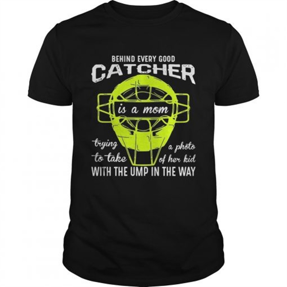 behind-every-good-catcher-is-a-mom-with-the-ump-in-the-way-shirt-czb9q6g4 Behind every good catcher is a mom with the ump in the way shirt