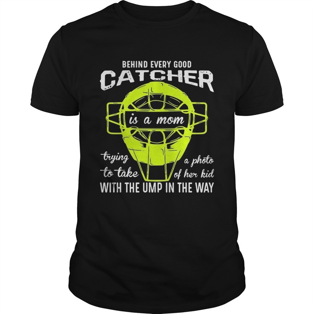 behind-every-good-catcher-is-a-mom-with-the-ump-in-the-way-shirt-czb9q6g4 Behind every good catcher is a mom with the ump in the way shirt