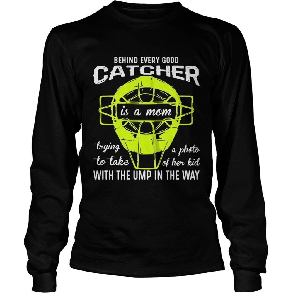 behind-every-good-catcher-is-a-mom-with-the-ump-in-the-way-shirt-czb9q6g4 Behind every good catcher is a mom with the ump in the way shirt