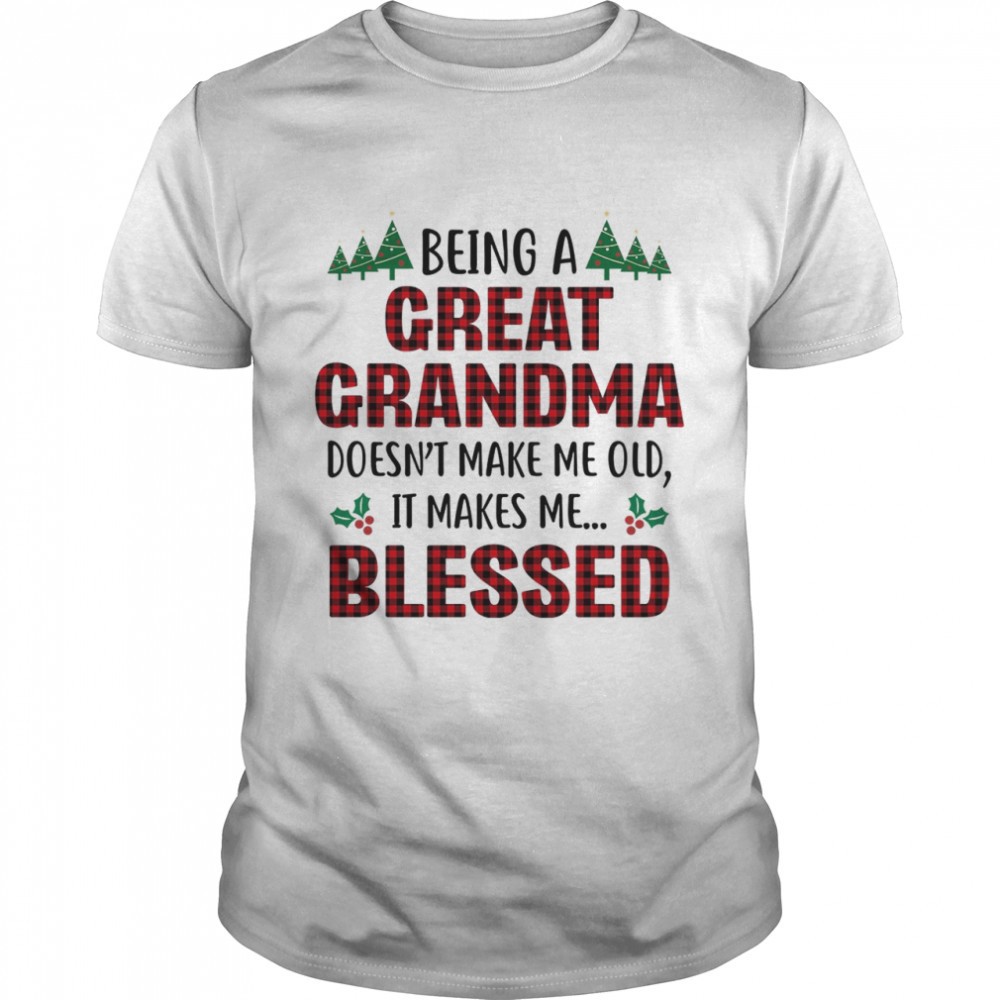 being-a-great-grandma-doesnt-make-me-old-it-takes-me-blessed-shirt-qnuln5g0 Being a great grandma doesnt make me old it takes me blessed shirt