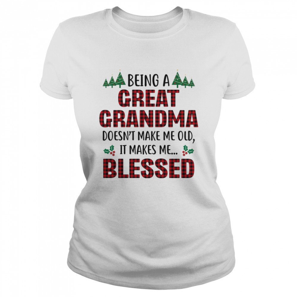 being-a-great-grandma-doesnt-make-me-old-it-takes-me-blessed-shirt-qnuln5g0 Being a great grandma doesnt make me old it takes me blessed shirt