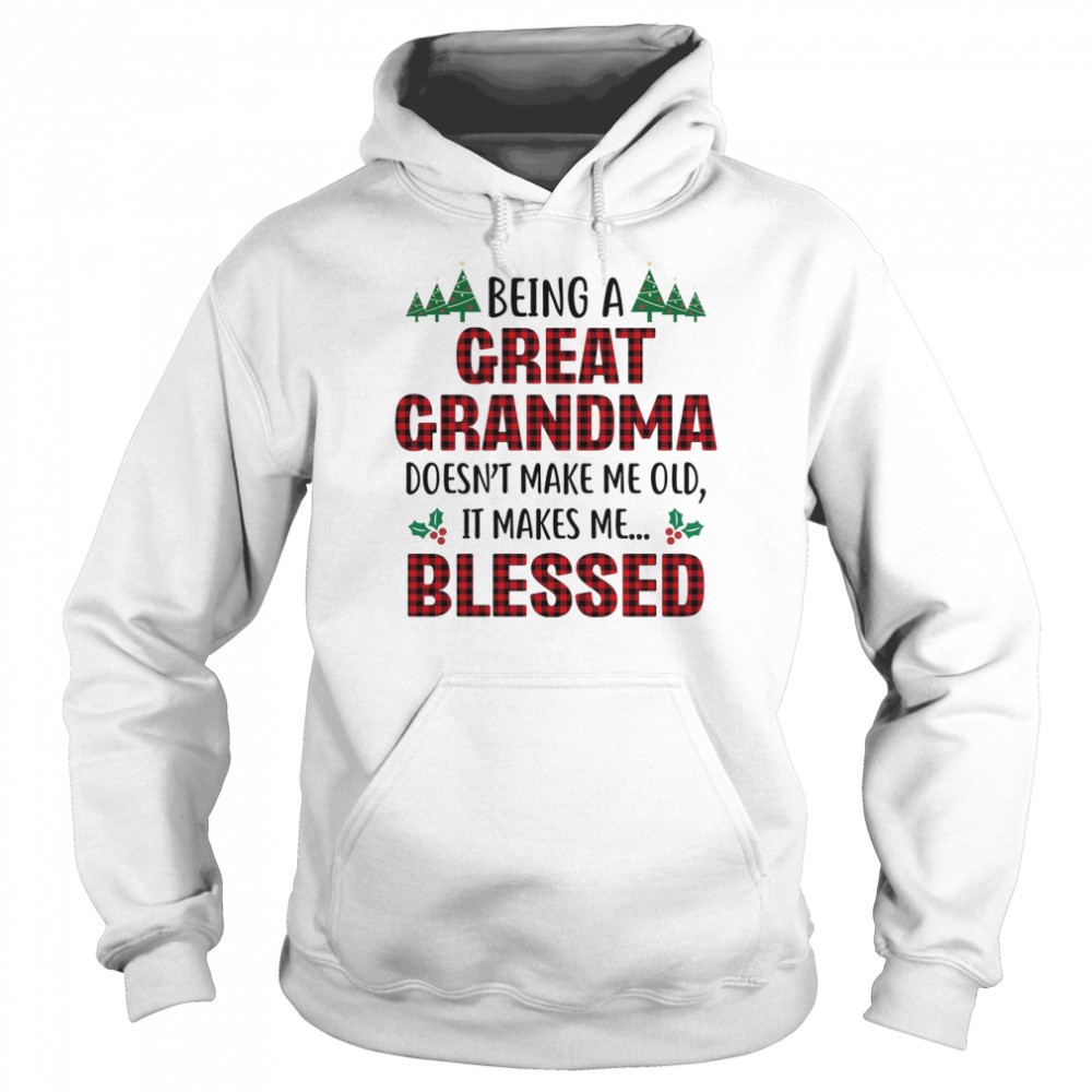 Being a great grandma doesnt make me old it takes me blessed shirt