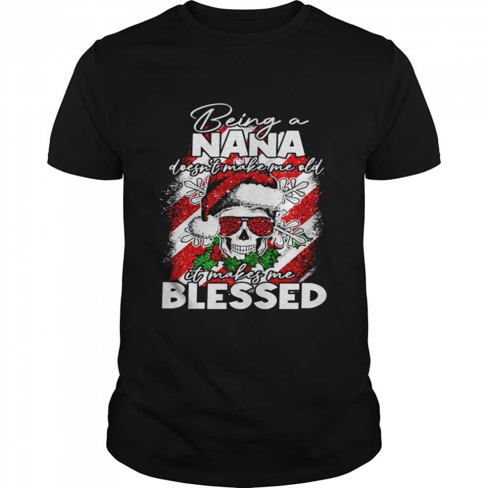 being-a-nana-doesnt-make-me-old-it-makes-me-blessed-shirt-817fbnry Being a nana doesnt make me old it makes me blessed shirt