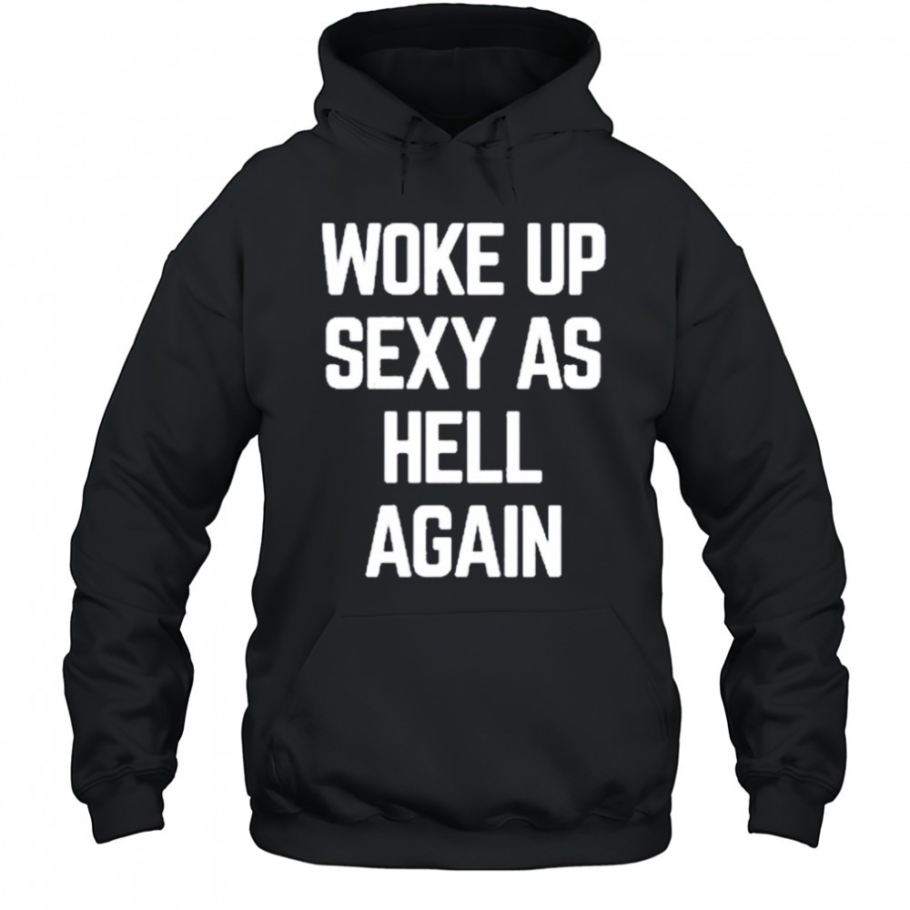 Ben Affleck Woke Up Sexy As Hell Again T-Shirt