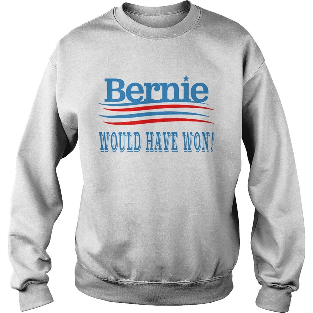 Bernie Would Have Won shirt