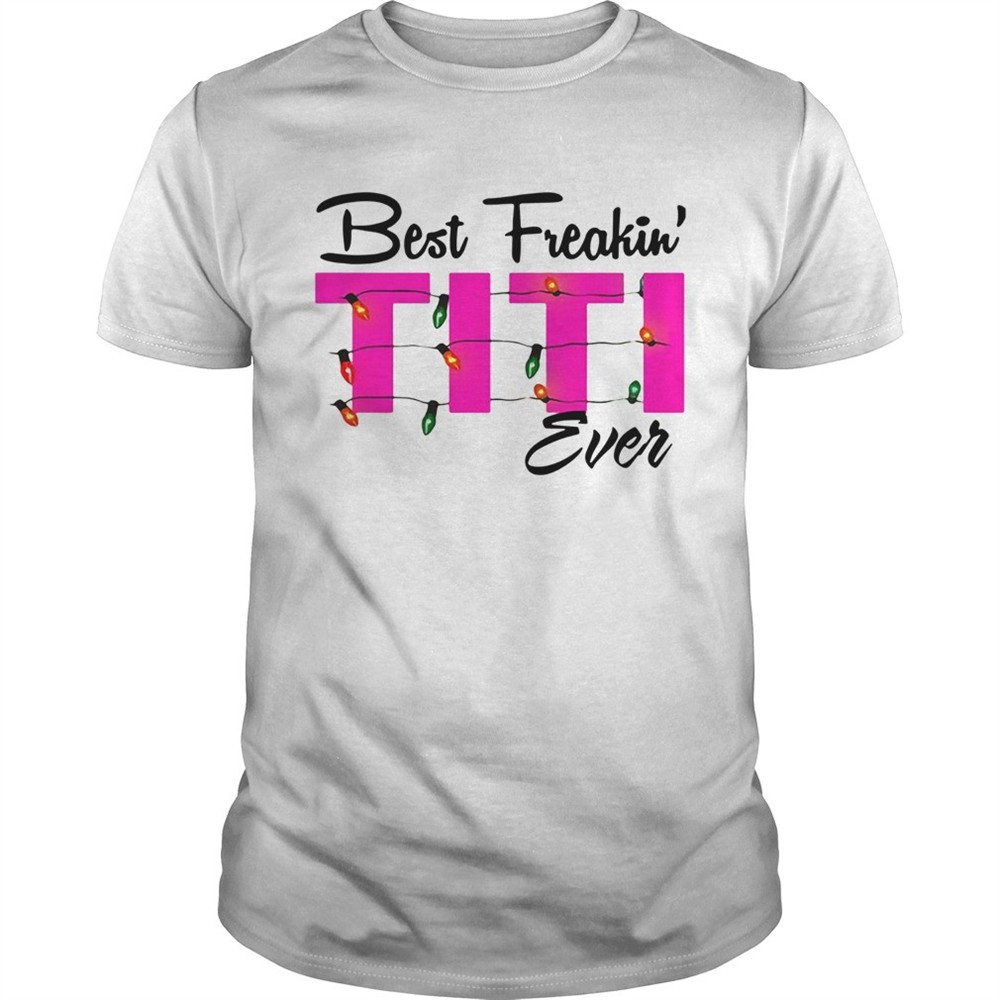 best-freakin-titi-ever-christmas-shirt-24ofa52q Best Freakin Titi Ever Christmas shirt