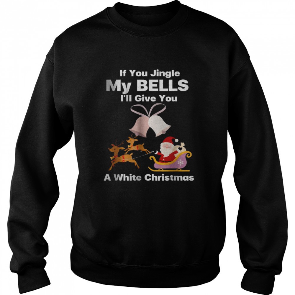best-if-you-jingle-my-bells-ill-give-you-a-white-christmas-t-shirt-tudpayjm Best If You Jingle My Bells Ill Give You A White Christmas T-Shirt