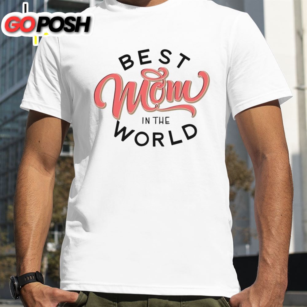 Best Mom In The World Mothers Day Shirt