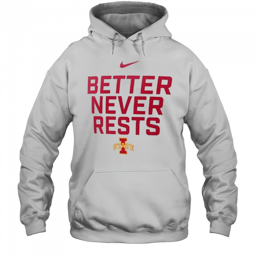Better Never Rests Iowa State Cyclones Local Performance t-shirt
