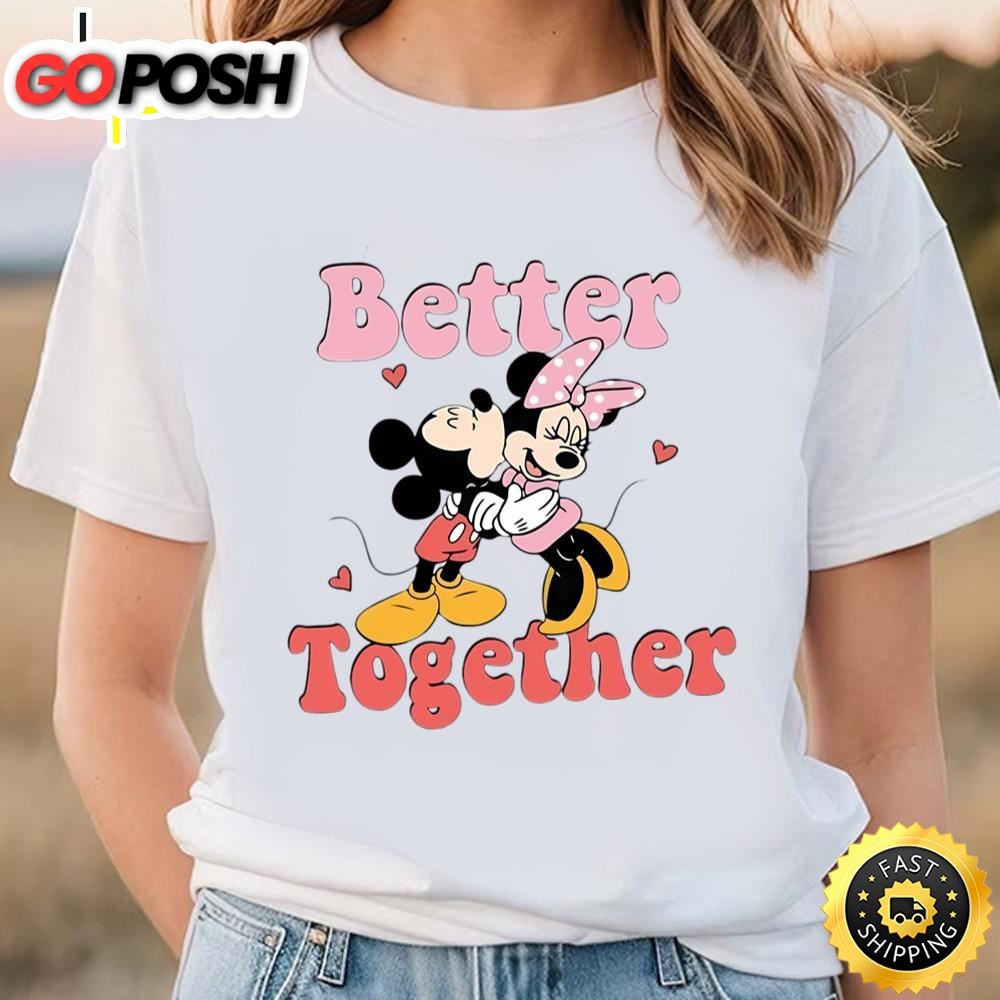 Better Together Disney Shirt Mickey Minnie Valentines Day T-Shirt